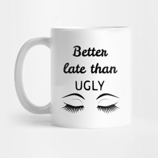 Better late than ugly Mug